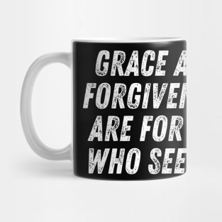 Christian Quote Grace And Forgiveness Are For All Who Seek It Mug